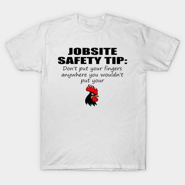 JOBSITE SAFETY TIP: Don't put your fingers anywhere you wouldn't put your Funny design T-Shirt by Stadrialtzriea